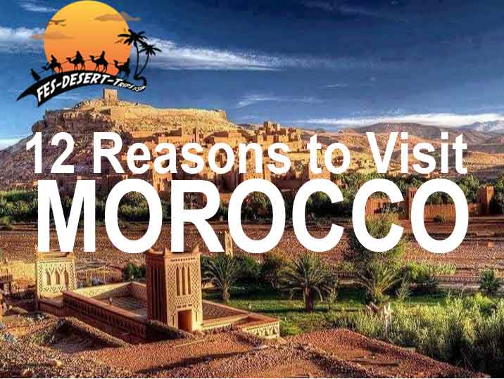 TWELVE REASONS TO VISIT MOROCCO.